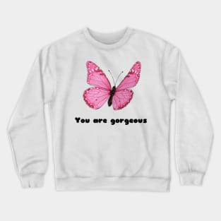 You are gorgeous Crewneck Sweatshirt